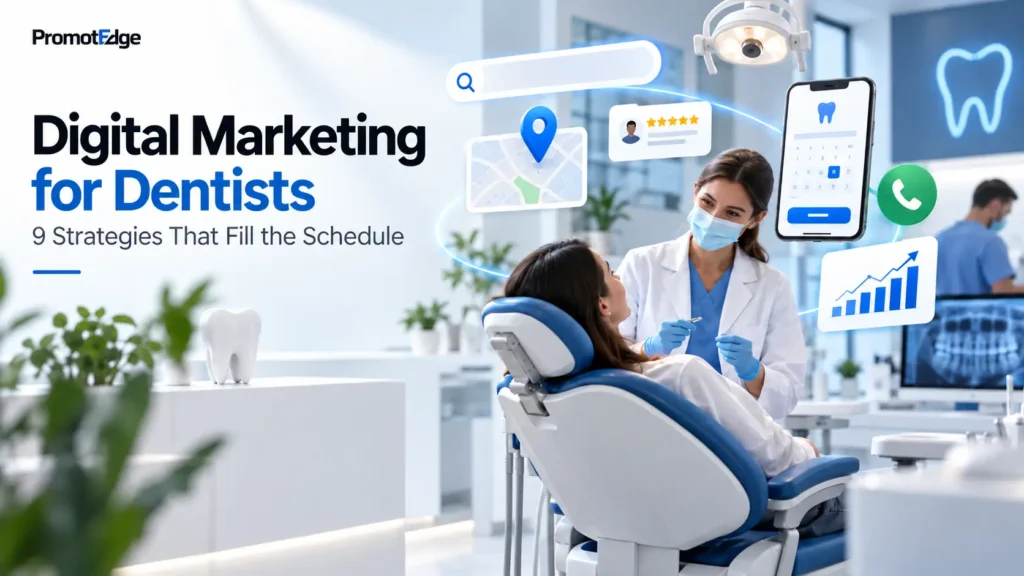 Digital Marketing for Dentists: 9 Strategies That Fill the Schedule (2026)